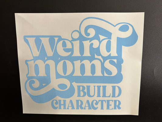 Weird Moms Build Character Light Blue
