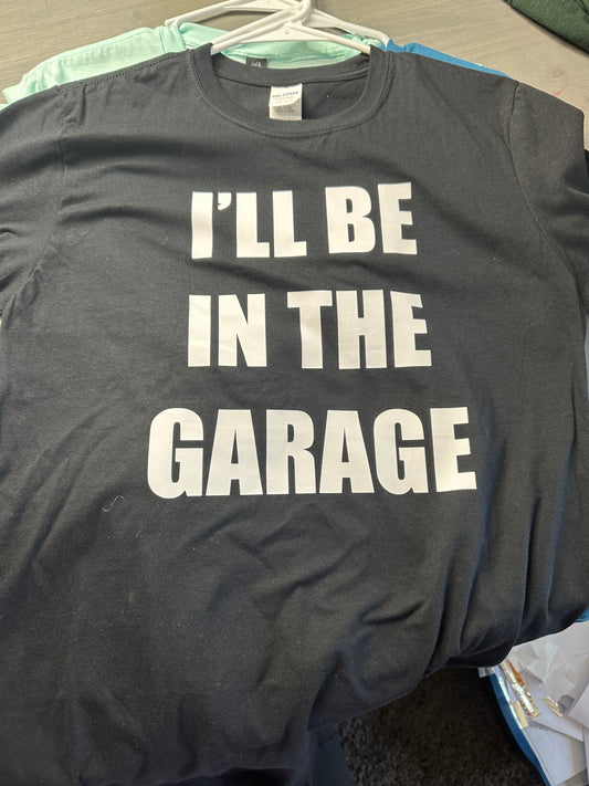 MEDIUM Short Sleeve I'll Be In The Garage